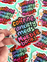 Load image into Gallery viewer, Caffeine, Anxiety Meds, &amp; Murder Books Sticker
